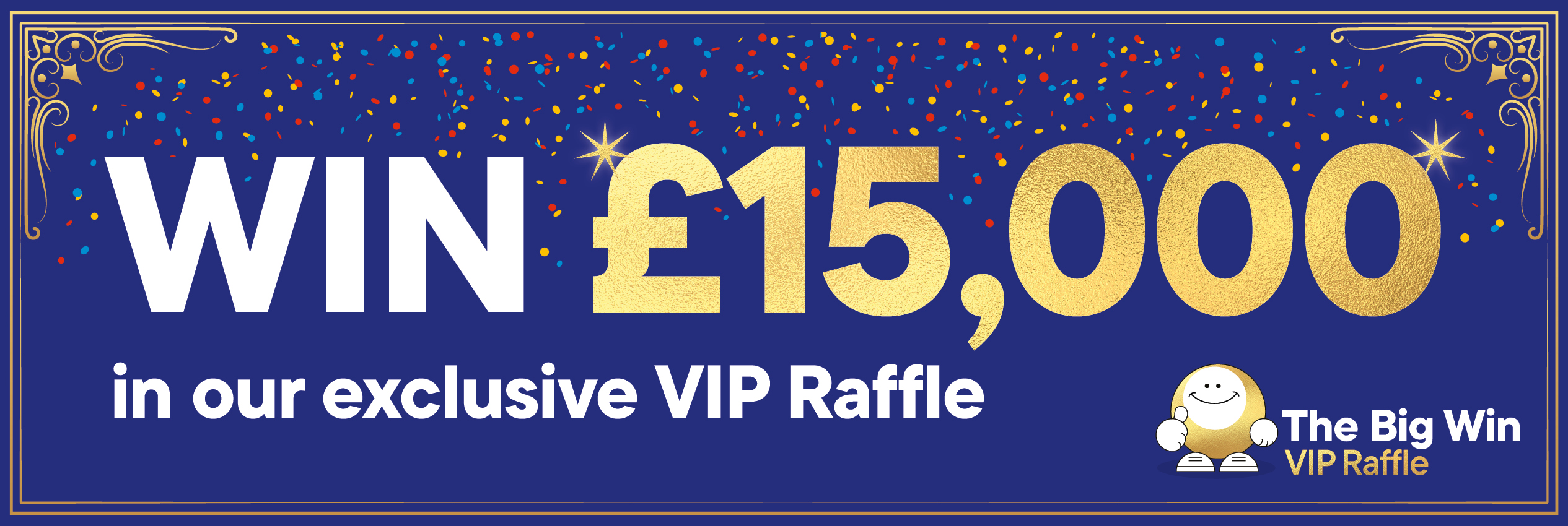 Win £15,000 in our exclusive raffle. Just £1 per entry.